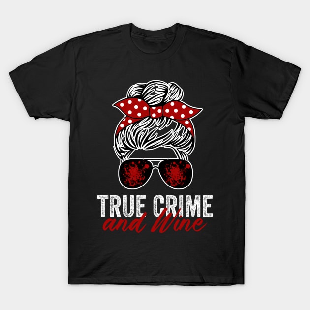 True Crime And Wine Funny Murderino Lover T-Shirt by Visual Vibes